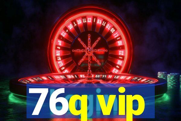 76q vip